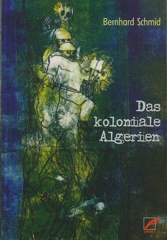 Schmid, Bernhard - Das koloniale Algerien