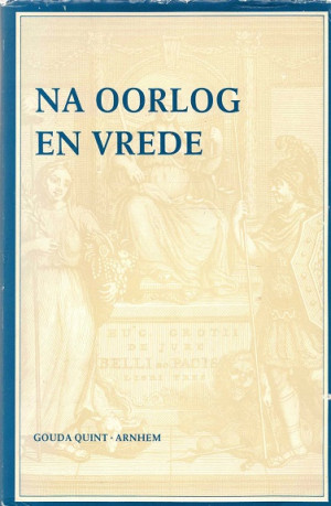 Na oorlog en vrede. Twaalf opstellen bij het lustrum van Grotius