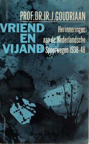 Vriend en vijand. Herinneringen aan de Nederlandse spoorweg 1939-48