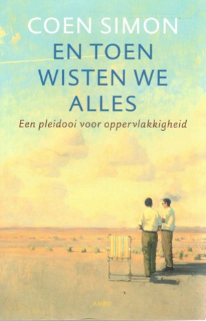 En toen wisten we alles. Een pleidooi voor oppervlakkigheid