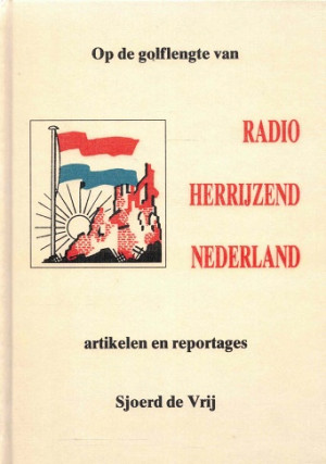Op de golflengte van Radio Herrijzend Nederland : artikelen en reportages