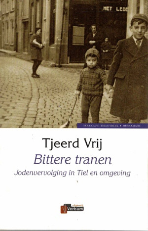 Bittere tranen. Jodenvervolging in Tiel en omgeving