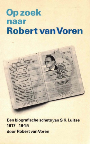 Op zoek naar Robert van Voren : een biografische schets van ir. S.K. Luitse : 1917-1945