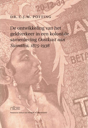 De ontwikkeling van het geldverkeer in een koloniale samenleving. Oostkust of Sumatra, 1875-1938