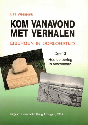 Kom vanavond met verhalen. Eibergen in oorlogstijd. Deel 3. Hoe de oorlog is verdwenen