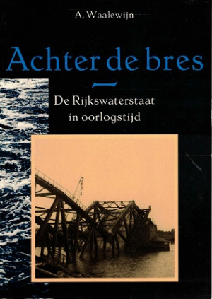 Achter de bres. De Rijkswaterstaat in oorlogstijd