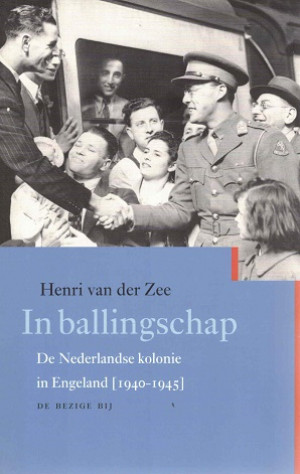In ballingschap. De Nederlandse kolonie in Engeland [1940-1945]