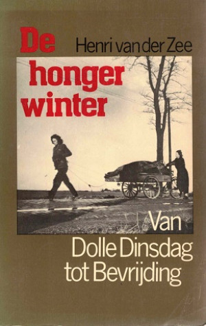 De hongerwinter. Van dolle dinsdag tot bevrijding