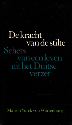 De kracht van de stilte. Schets van een leven uit het Duitse verzet.