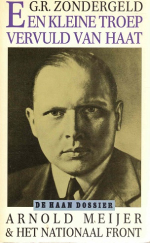 Een kleine troep vervuld van haat. Arnold Meijer & Het Nationaal Front.