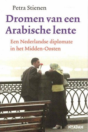 Dromen van een Arabische lente. Een Nederlandse diplomate in het Midden Oosten