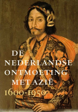 De Nederlandse ontmoeting met Azië. 1600-1950