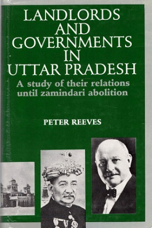 Landlords and governments in Uttar Pradesh. A study of their relations until zamindari abolition