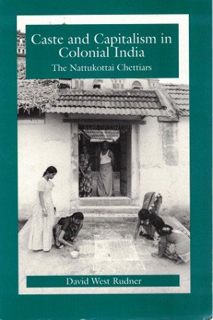 Caste and capitalism in colonial India. The Nattukottai Chettiars.