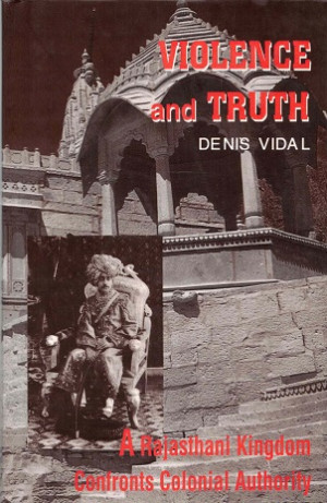 Violence and truth. A Rajasthani kingdom confronts colonial authority