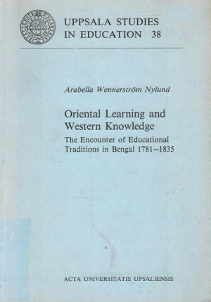 Oriental learning and western knowledge. The encounter of eductional traditions in Bengal 1781-1835