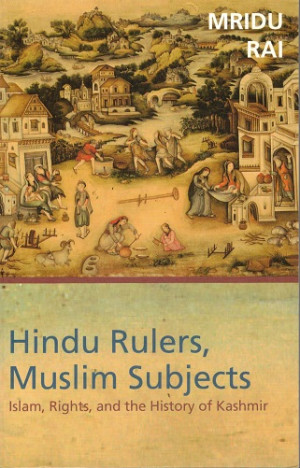 Hindu rulers, Muslim subjects.  Islam, rights and the history of Kashmir.