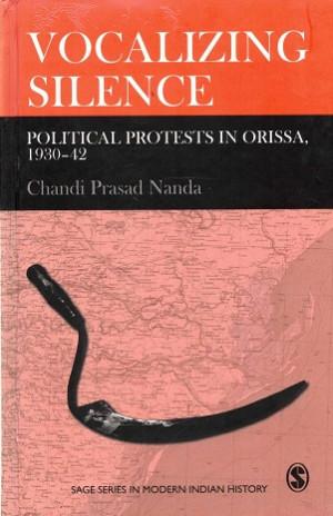 Vocalizing silence. Political protests in Orissa, 1930-42.