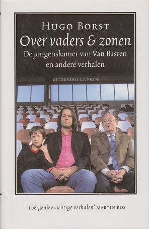 Borst, Hugo - Over vaders & zonen De jongenskamer van van Basten en andere verhalen
