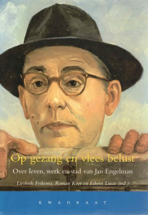 Op gezang en vlees belust. Over leven, werk en stad van Jan Engelman.