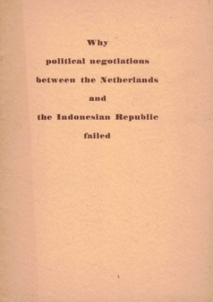 Why political negotiatons between the Netherlands and the Indonesian Republic failed.