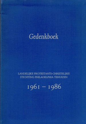 Landelijke Protestants-Christelijke Stichting Philadelphia Tehuizen 1961-1986.
