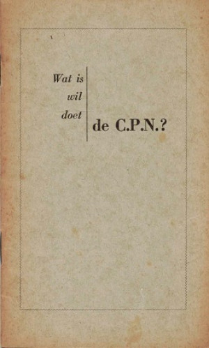 Wat is, wil, doet de C.P.N. ?