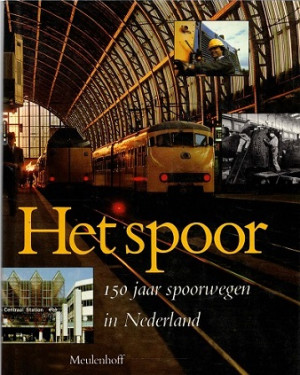 Het spoor. 150 jaar spoorwegen in Nederland