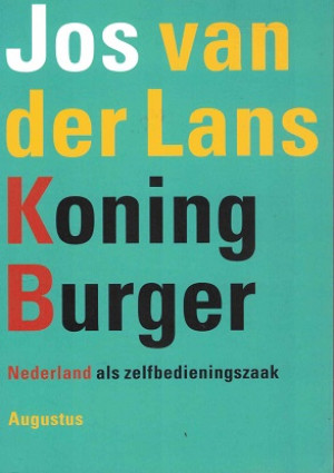 Koning burger. Nederland als zelfbedieningszaak