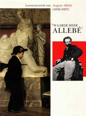 Leven en werk van August Allebé (1838-1927)