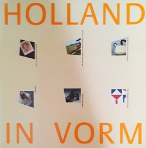Holland in vorm. Vormgeving in Nederland 1945-1987