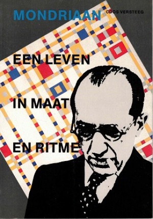 Mondriaan. Een leven in maat en ritme.