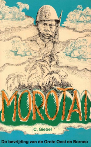 Morotai. De bevrijding van de Grote Oost en Borneo