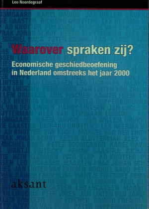 Waarover spraken zij ? Economische geschiedbeoefening in Nederland omstreeks het jaar 2000