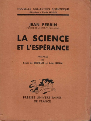 La science et l'espérance. Préfaces de Louis de Broglie et Léon Blum