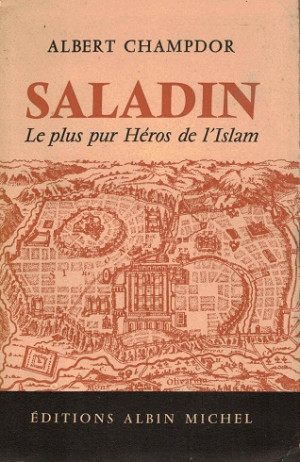 Saladin. Le plus pur Héros de l'Islam