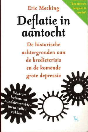Deflatie in aantocht. De historische achtergronden van de kredietcrisis en de komende grote depressie.
