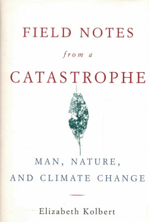 Field notes from a catastrophe. Man, nature, and climate change