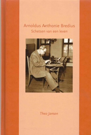 Arnoldus Anthonie Bredius. Schetsen van een leven