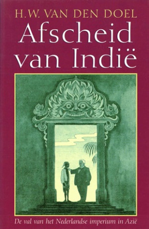 Afscheid van Indië. De val van het Nederlandse imperium in Azië