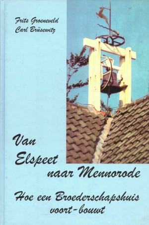 Van Elspeet naar Mennorode. Hoe een Broederschapshuis voort-bouwt.
