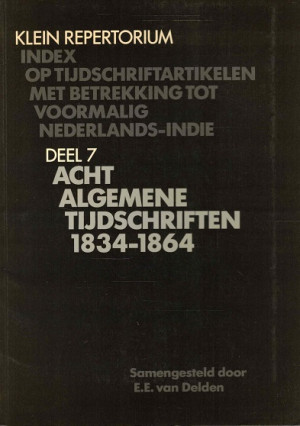 Klein repertorium. Index op tijdschriftartikelen met betrekking tot voormalig Nederlands-Indië. Deel 7. Acht algemene tijdschriften 1834-1864