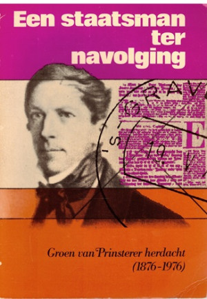Een staatsman ter navolging. Groen van Prinsterer herdacht (1876-1976)
