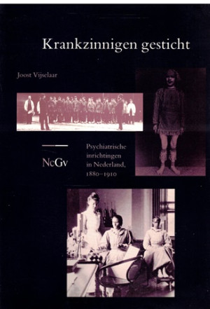 Krankzinnigen gesticht. Psychiatrische inrichtingen in Nederland, 1880-1910.