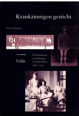 Vijselaar, Joost - Krankzinnigen gesticht. Psychiatrische inrichtingen in Nederland, 1880-1910.