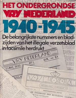 Het ondergrondse Vry Nederland 1940-1945. De belangrijkste nummers en bladzijdenvan het illegale verzetsblad in facsimile herdrukt.