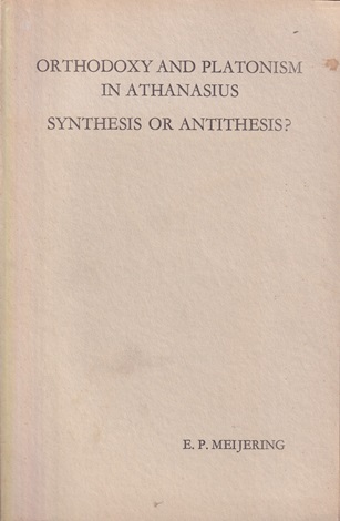 Meijering, E.P. - Orthodoxy and platonism in athanasius. Synthesis or antithesis ?