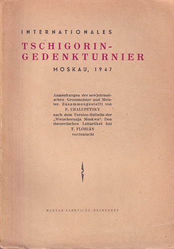 Chalupetzky, F. und T. Florian - Internationales Tschigorin-Gedenkturnier Moskau , 1947