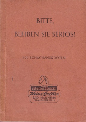 Bitte, bleiben Sie seriös ! 100 Schachanekdoten
