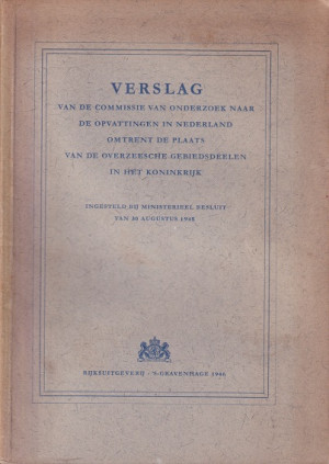 Verslag van de commissie van onderzoek naar de opvattingen in Nederland omtrent de plaats van de overzeesche gebiedsdeelen in het koninkrijk. Verslag en bijlagen I/II